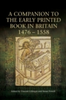 A Companion to the Early Printed Book in Britain, 1476-1558 - Book