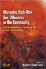 Managing High Risk Sex Offenders in the Community : Risk Management, Treatment and Social Responsibility - Book