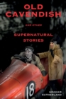 Old Cavendish and Other Supernatural Stories - Book
