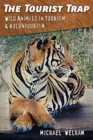 The Tourist Trap : Wild Animals in Tourism and Voluntourism - Book