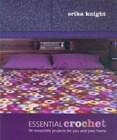 Essential Crochet : 30 Irresistible Projects for You and Your Home - Book