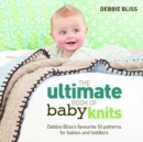 The Ultimate Book of Baby Knits : Debbie Bliss's Favourite 50 Patterns for Babies and Toddlers - Book