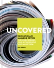 Uncovered : Revolutionary Magazine Covers   The inside stories told by the people who made them - eBook