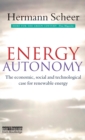 Energy Autonomy : The Economic, Social and Technological Case for Renewable Energy - Book