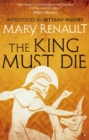 The King Must Die : A Virago Modern Classic - Book