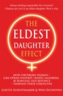 The Eldest Daughter Effect : How Firstborn Women - like Oprah Winfrey, Sheryl Sandberg, JK Rowling and Beyonce - Harness their Strengths - eBook