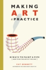 Making Art a Practice : How to Be the Artist You Are - eBook