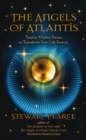 The Angels of Atlantis : Twelve Mighty Forces to Transform Your Life Forever - eBook