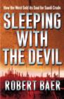 Sleeping with the Devil : The Truth About Saudi Arabia and Their Crude Threat to the West - Book