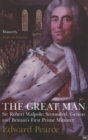 The Great Man : Sir Robert Walpole: Scoundrel, Genius and Britain's First Prime Minister - Book