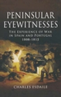 Peninsular Eyewitnesses: the Experience of War in Spain and Portugal 1808 - 1813 - Book