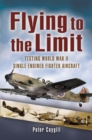 Flying to the Limit: Testing World War Ii Single-engined Fighter Aircraft - Book