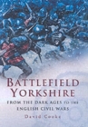 Battlefield Yorkshire: from the Dark Ages to the English Civil Wars - Book