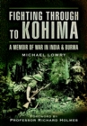 Fighting Through to Kohima: A Memoir of War in India & Burma - Book