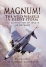 Magnum! The Wild Weasels in Desert Storm : The Elimination of Iraq's Air Defence - Book