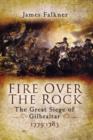 Fire Over the Rock: the Great Siege of Gibraltar 1779-1783 - Book