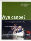 Wye Canoe? : Canoeist Guide to the River Wye - Book