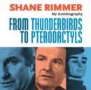Shane Rimmer: From Thunderbirds to Pterodactyls - My Autobiography - Book
