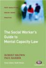 The Social Worker's Guide to the Mental Capacity Act 2005 - Book