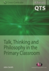 Talk, Thinking and Philosophy in the Primary Classroom - eBook