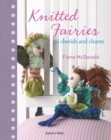 Knitted Fairies : To Cherish and Charm - Book