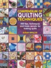 Compendium of Quilting Techniques : 400 Tips, Techniques and Trade Secrets for Making Quilts - Book