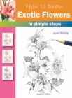 How to Draw: Exotic Flowers : In Simple Steps - Book