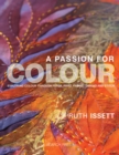 A Passion for Colour : Exploring Colour Through Paper, Print, Fabric, Thread and Stitch - Book