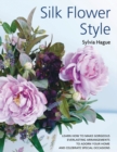 Silk Flower Style : Gorgeous Everlasting Arrangements to Adorn Your Home and Celebrate Special Occasions - Book