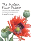 The Modern Flower Painter : Creating Vibrant Botanical Portraits in Watercolour - Book