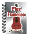Play Flamenco : Easy-to-Use, Easy-to-Carry; Over 100 Examples - Book