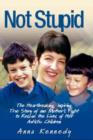 Not Stupid : The Story of One Mother's Fight to Rescue the Lives of Her Children from Autism - Book