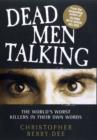 Dead Men Talking : The World's Worst Killers in Their Own Words - Book