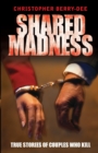 Shared Madness : True Stories of Couples Who Kill - Book
