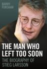 Stieg Larsson - the Man Who Left Too Soon : The Biography - Book