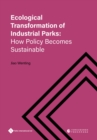 Ecological Transformation of Industrial Parks : How Policy Becomes Sustainable - Book