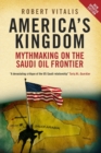 America's Kingdom : Mythmaking on the Saudi Oil Frontier - Book