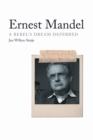 Ernest Mandel : A Rebel’s Dream Deferred - Book