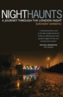 Night Haunts : A Journey Through the London Night - Book