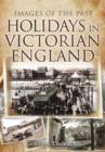 Holidays in Victorian England: Images of the Past - Book