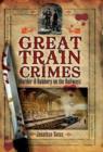 Great Train Crimes : Murder & Robbery on the Railways - eBook