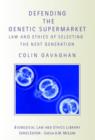 Defending the Genetic Supermarket : The Law and Ethics of Selecting the Next Generation - Book