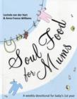 Soul Food for Mums : An Ideal Devotional For Baby'S 1St Year - Book