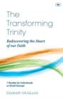 The Transforming Trinity - Study Guide : Rediscovering The Heart Of Our Faith - Book