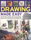 Drawing Made Easy : Learn How to Master the Art of Drawing with Step-by-step Techniques and Projects - Book