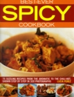 Best Ever Spicy Cookbook : 75 Sizzling Recipes from the Aromatic to the Chili-hot, Shown Step by Step - Book
