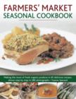 Farmers' Market Seasonal Cookbook : Making the Most of Fresh Organic Produce in 65 Delicious Recipes, Shown Step by Step in 280 Photographs - Book