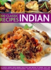300 Classice Recipes - Indian : Authentic Dishes, from Kebabs, Korma and Tandoori to Pilau Rice, Balti and Biryani, with Over 300 Photographs - Book