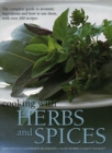 Cooking with Herbs and Spices : The complete guide to aromatic ingredients and how to use them, with over 200 recipes - Book