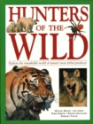 Hunters of the Wild : Explore the remarkable world of nature's most lethal predators - Book